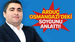 Arduç, Osmangazi’deki soygunu anlattı!